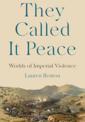 They Called It Peace - Worlds of Imperial Violence - Lauren Benton (ISBN: 9780691248479)