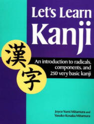 Let's Learn Kanji: An Introduction To Radicals, Components And 250 Very Basic Kanji - Yasuko Kosaka Mitamura, Joyce Yumi Mitamura (2012)
