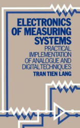 Electronics of Measuring Systems - Practical Implementation of Analogue & Dig Tech - Tran Tien Lang (ISBN: 9780471911579)