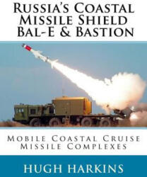 Russia's Coastal Missile Shield, Bal-E & Bastion: Mobile Coastal Cruise Missile Complexes - Hugh Harkins (ISBN: 9781729845042)