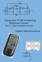 Using your TI-89 in learning electrical circuits Part 1: Linear Resistive Circuits - Rogelio Palomera-Garcia (ISBN: 9781539534372)
