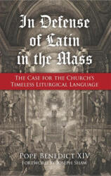 In Defense of Latin in the Mass: The Case for the Church's Timeless Liturgical Language - Joseph Shaw (ISBN: 9781505128031)