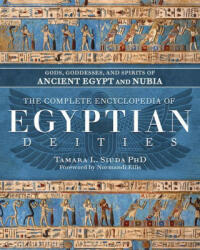 The Complete Encyclopedia of Egyptian Deities: Gods, Goddesses, and Spirits of Ancient Egypt and Nubia - Normandi Ellis (ISBN: 9780738770796)