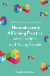 A Therapist's Guide to Neurodiversity Affirming Practice with Children and Young People (ISBN: 9781839975851)