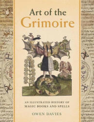Art of the Grimoire - An Illustrated History of Magic Books and Spells - Owen Davies (ISBN: 9780300272017)