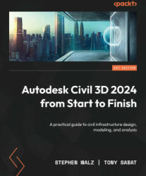 Autodesk Civil 3D 2024 from Start to Finish: A practical guide to civil infrastructure design, modeling, and analysis - Tony Sabat (ISBN: 9781803239064)