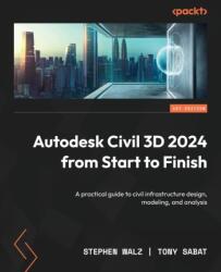 Autodesk Civil 3D 2024 from Start to Finish: A practical guide to civil infrastructure design, modeling, and analysis - Tony Sabat (ISBN: 9781803239064)
