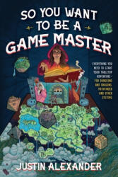 So You Want to Be a Game Master? : Everything You Need to Start Your Tabletop Adventure--For Systems Like Dungeons and Dragons and Pathfinder (ISBN: 9781645679158)