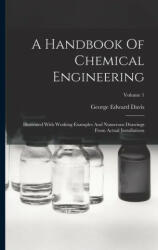A Handbook Of Chemical Engineering: Illustrated With Working Examples And Numerous Drawings From Actual Installations; Volume 1 (ISBN: 9781015632905)