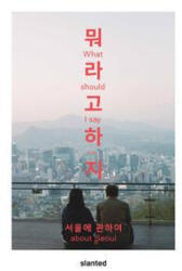 What Should I Say - About Seoul - Omid Fröhlich, Youijn Kim, David Wiesner (ISBN: 9783948440459)