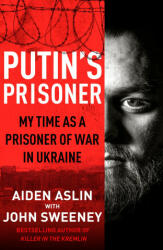 Putin's Prisoner - Aiden Aslin, John Sweeney (2023)