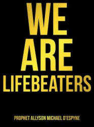 We Are Lifebeaters - Prophet Allyson Michael D'Espyne (ISBN: 9781458222404)