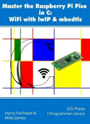 Master the Raspberry Pi Pico in C: WiFi with lwIP & mbedtls - Harry Fairhead (ISBN: 9781871962819)