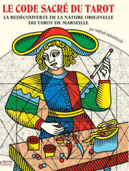 LE CODE SACRÉ DU TAROT ~ La Redécouverte De La Nature Originelle Du Tarot De Marseille - Wilfried Houdouin (ISBN: 9781447852421)