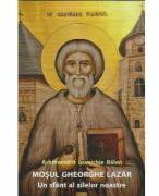 Mosul Gheorghe Lazar, un sfant al zilelor noastre - Ioanichie Balan (ISBN: 9786068217222)