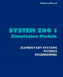 System Zoo 1 Simulation Models - Elementary Systems, Physics, Engineering - Bossel, Hartmut (Universit? ? t Gesamthochschule Kassel, Germany Universitat Gesamthochschule Kassel, Germany Universitat Gesamthochschule Kassel, Germany Universit? ? t Gesamthoc