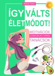 Molnár Anita: Így válts életmódot! (2023)