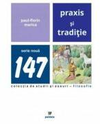 Praxis si traditie. Eseu despre o conceptie dualista asupra istoriei - Paul-Florin Marica (ISBN: 9786067487961)
