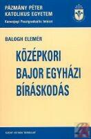 KÖZÉPKORI BAJOR EGYHÁZI BÍRÁSKODÁS (ISBN: 9789632778907)