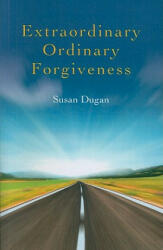 Extraordinary Ordinary Forgiveness - Susan Dugan (ISBN: 9781846945588)