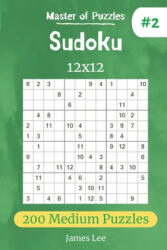 Master of Puzzles - Sudoku 12x12 200 Medium Puzzles vol. 2 - James Lee (ISBN: 9781672624305)