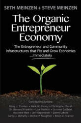 The Organic Entrepreneur Economy: The Entrepreneur and Community Infrastructures that Fix and Grow Economies. . . Immediately - Seth Meinzen, Steve Meinzen, Barry J Crocker (ISBN: 9781494839666)