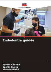 Endodontie guidée - Sachin Gupta, Vineeta Nikhil (ISBN: 9786205975145)