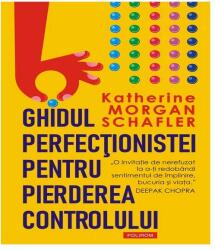 Ghidul perfecţionistei pentru pierderea controlului (ISBN: 9789734694518)