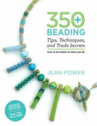 350+ Beading Tips, Techniques, and Trade Secrets: Updated Edition - More Tips! More Skills! - Jean Power (ISBN: 9781250162762)