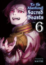 To The Abandoned Sacred Beasts 6 - Maybe (ISBN: 9781947194052)