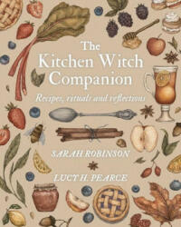 The Kitchen Witch Companion: Recipes, rituals and reflections - Lucy H. Pearce (ISBN: 9781910559901)