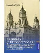 Arhierei si episcopi vicari in Mitropolia Moldovei (Arhiepiscopia Iasilor) in secolele 19-21- Alexandru Cretu (ISBN: 9786069746370)