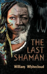 Last Shaman - William (William Whitecloud) Whitecloud (ISBN: 9780648182061)