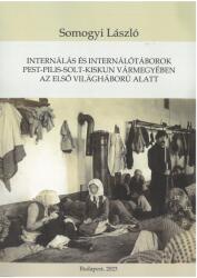 Internálás és internálótáborok Pest-Pilis-Solt-Kiskun vármegyében az első világháború alatt (2023)