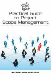Practical Guide to Project Scope Management - Shyamkumar Narayana (ISBN: 9781439217986)