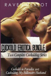 Cuckold Erotica Bundle: Two Complete Cuckolding Series: Cuckolds in Paradise and Cuckolding My Billionaire Husband - Raven Merlot (ISBN: 9781548076603)