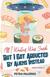 All I Wanted Was Sushi But I Got Abducted By Aliens Instead (ISBN: 9781088031261)
