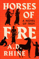 Horses of Fire: A Novel of Troy - Rhine, A. D. (ISBN: 9780593473061)