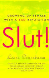 Slut! : Growing Up Female with a Bad Reputation - Leora Tanenbaum (ISBN: 9780060957407)