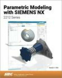 Parametric Modeling with Siemens NX - Randy H. Shih (ISBN: 9781630576110)
