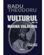 Vulturul (Vol. 3) - Magna Valachia - Radu Theodoru (ISBN: 9786069715093)