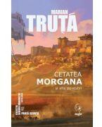 Cetatea Morgana si alte povestiri - Marian Truta (ISBN: 9786068790190)