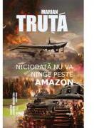 Niciodata nu va ninge peste Amazon - Marian Truta (ISBN: 9786068790268)