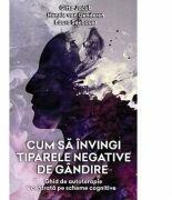 Cum sa invingi tiparele negative de gandire. Ghid de autoterapie centrata pe scheme cognitive - Gitta Jacob (ISBN: 9786069477489)