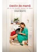 Destin de mama. De ce s-a inchis mama in baie - Dina Bento (ISBN: 9786069509166)