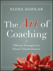 Art of Coaching - Effective Strategies for School Transformation - Elena Aguilar (2013)