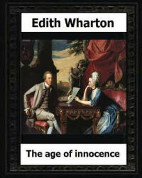 The Age of Innocence, 1920 (Pulitzer Prize winner) by: Edith Wharton - Edith Wharton (ISBN: 9781530650491)