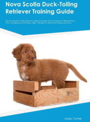Nova Scotia Duck-Tolling Retriever Training Guide Nova Scotia Duck-Tolling Retriever Training Includes - Isaac Turner (ISBN: 9781395861575)