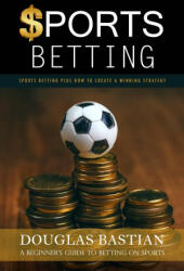 Sports Betting - Douglas Bastian (ISBN: 9781998038961)