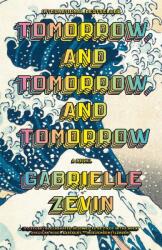 Tomorrow, and Tomorrow, and Tomorrow - Gabrielle Zevin (2023)